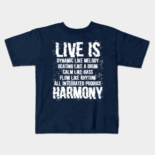 Live is dynamic like a melody, beating like a drum, calm like a bass, flow like a rhythm, all integrated produce harmony Kids T-Shirt